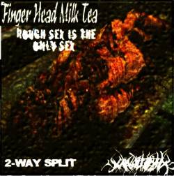 Finger Head Milk Tea : Rough Sex Is the Only Sex (2-Way Split)
